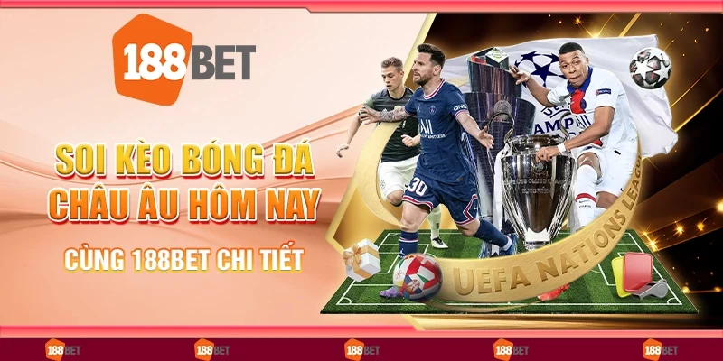 Soi Kèo Bóng Đá Châu Âu Hôm Nay Cùng 188Bet Chi Tiết